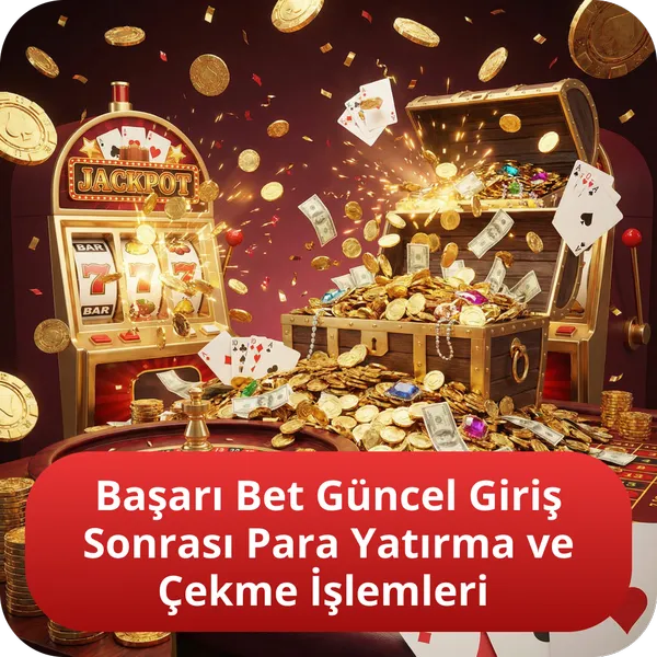 Başarı Bet Güncel Giriş Sonrası Para Yatırma ve Çekme İşlemleri